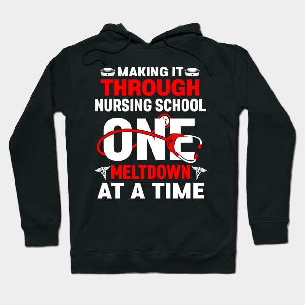 Making It Through Nursing School One Meltdown At a Time Hoodie by neonatalnurse